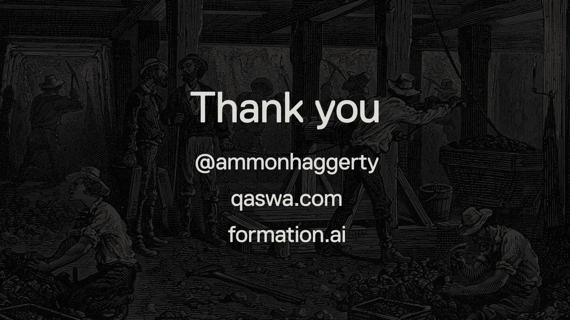 Presentation slide reading "Thank you" with @ammonhaggerty, qaswa.com and formation.ai over a dark engraving of workers in a mine.
